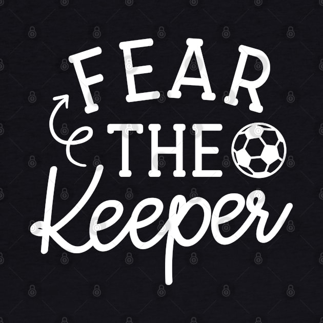 Fear The Keeper Soccer Boys Girls Cute Funny by GlimmerDesigns